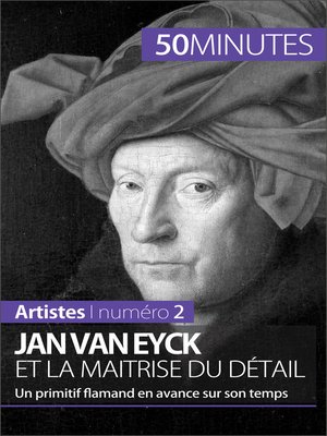cover image of Jan Van Eyck et la maîtrise du détail